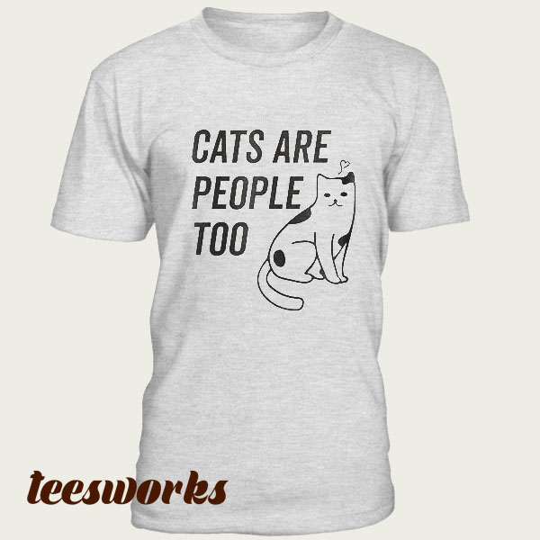 Cats Are People Too T-shirt