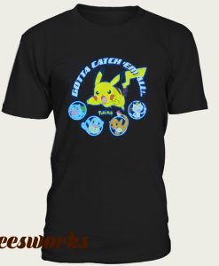 -Gotta Catch 'Em All!- Pikachu Bulbasaur Charmander t-shirt