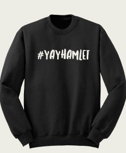 #Yayhamlet sweatshirt