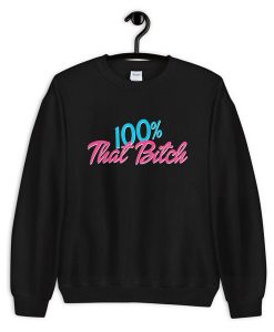 100% That Bitch Unisex sweatshirt